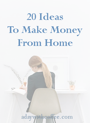 20 Ideas  To Make  Money  From Home  A Day With Coffee