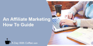 An Affiliate Marketing How To Guide