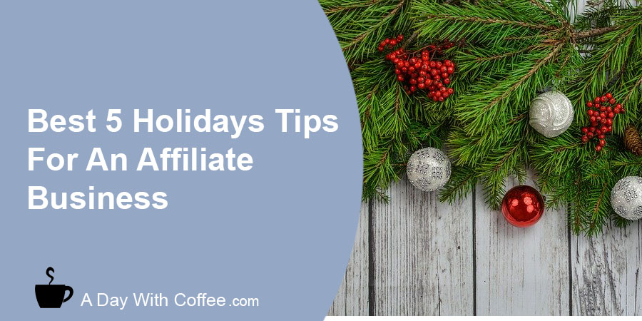 Best 5 Holiday Tips For An Affiliate Business