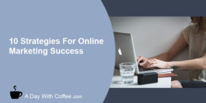 10 Strategies For Online Marketing Success