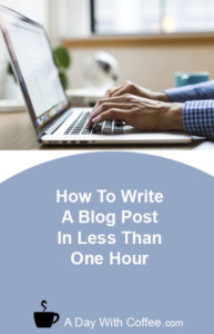 How To Write A Blog Post In Less Than One Hour