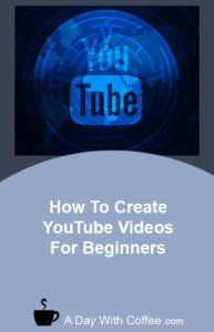 How To Create YouTube Videos For Beginners