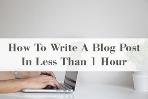 How To Write A Blog Post In Less Than 1 Hour