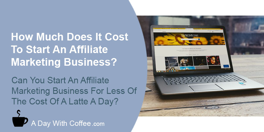 How Much Does It Cost To Start An Affiliate Marketing Business