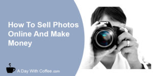 How To Sell Photos Online And Make Money