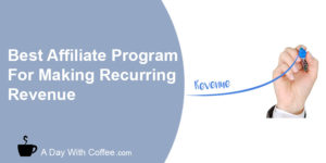 Best Affiliate Program For Making Recurring Revenue