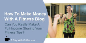 Make Money With A Fitness Blog - Woman Doing Exercise