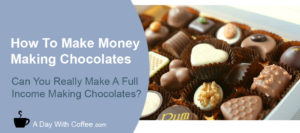 Make Money Making Chocolates - Box Of Chocolates