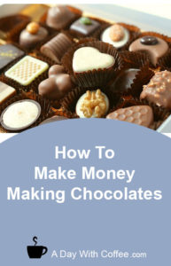 Make Money Making Chocolates - Box Of Chocolates