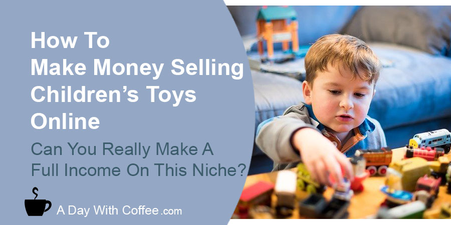 Make Money Selling Children's Toys Online - Boy Playing