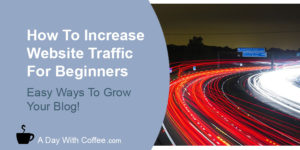 How To Increase Website Traffic For Beginners - Highway Traffic