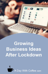 Growing Business Ideas After Lockdown