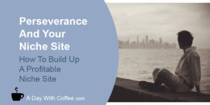 Perseverance And Your Niche Site - Man Looking At City