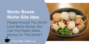 Bento Boxes Niche Site Idea