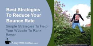 Best Strategies To Reduce Your Bounce Rate