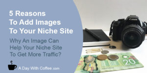 Reasons To Add Images To Your Niche Site